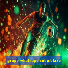 grupo whatsapp robo blaze